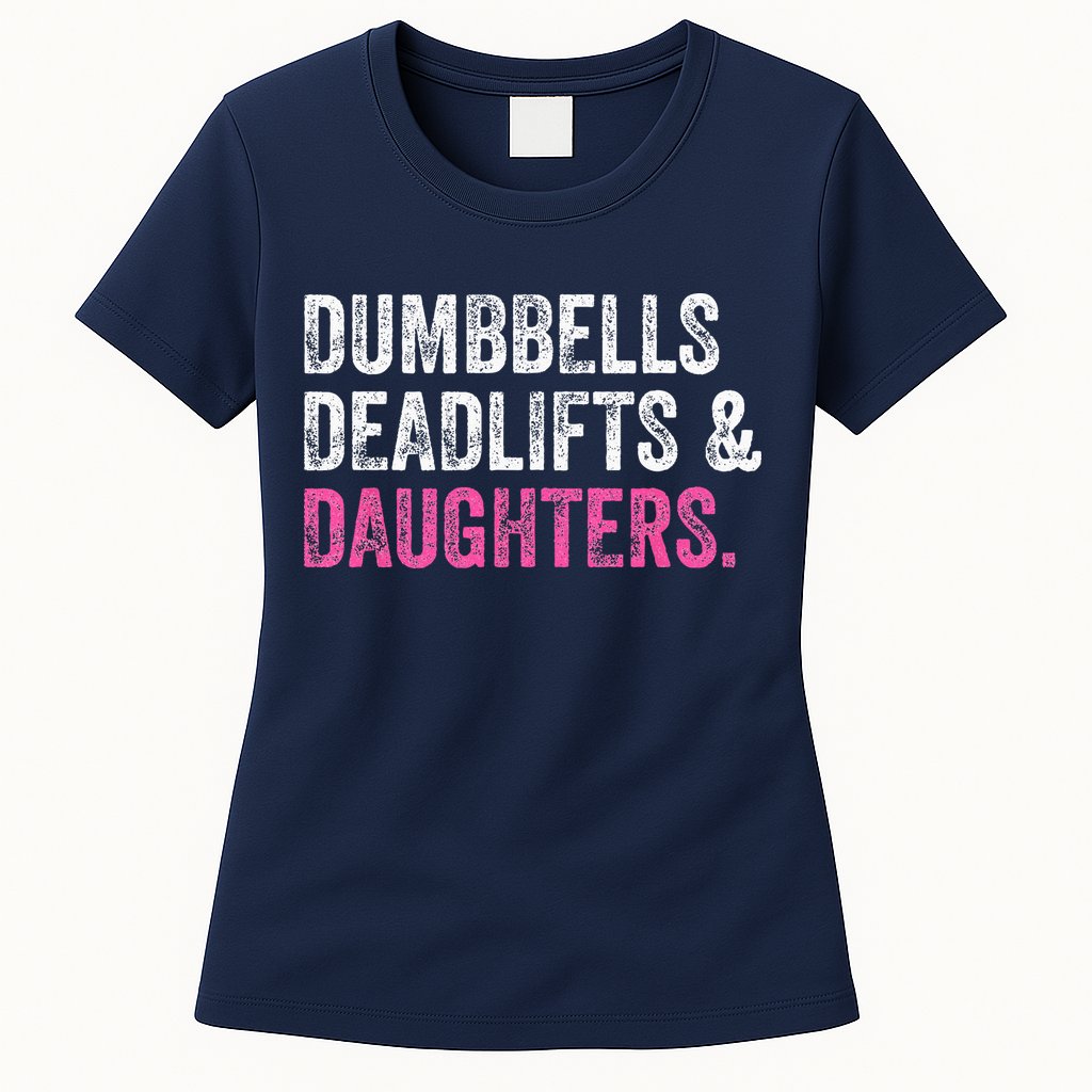Dumbbells Deadlifts Daughters Funny Gym Workout Fathers Day Womens T-Shirt