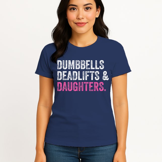 Dumbbells Deadlifts Daughters Funny Gym Workout Fathers Day Womens T-Shirt