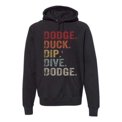 Dodge Duck Dip Dive Dodge Gaga Ball Vintage Dodgeball Premium Hoodie