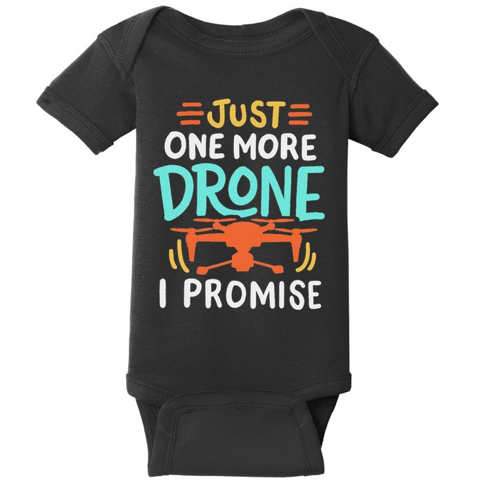 Drone Drones Drone Pilot Just One More Drone I Promise Baby Bodysuit