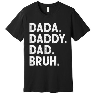 Dada Daddy Dad Bruh Funny Fathers Day Gift Premium T-Shirt