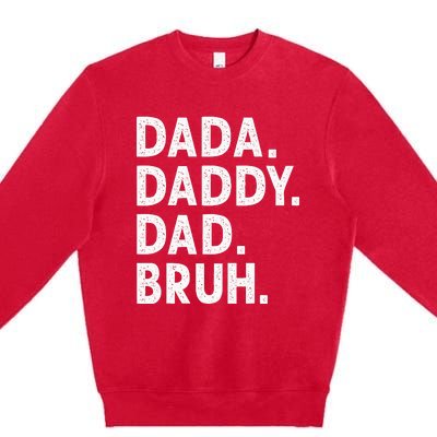 Dada Daddy Dad Bruh Funny Fathers Day Gift Premium Crewneck Sweatshirt