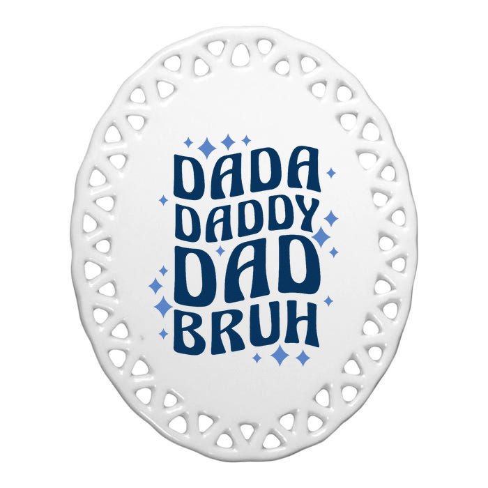 Dada Daddy Dad Bruh Fathers Day Groovy Funny Father Gifts Ceramic Oval Ornament