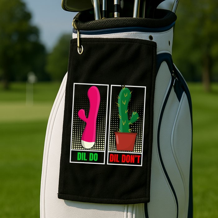Dil Do Dil DonT Funny Inappropriate Golf Towel