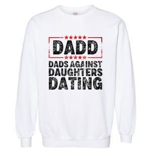 d.a.d.d. dadd dads against daughters dating Garment-Dyed Sweatshirt