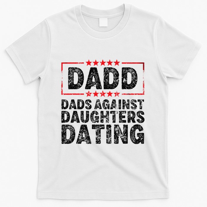 d.a.d.d. dadd dads against daughters dating T-Shirt