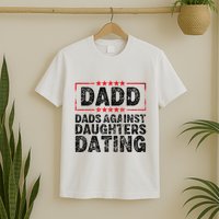 d.a.d.d. dadd dads against daughters dating T-Shirt