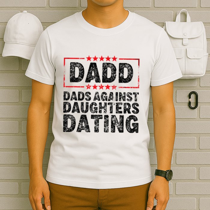 d.a.d.d. dadd dads against daughters dating T-Shirt