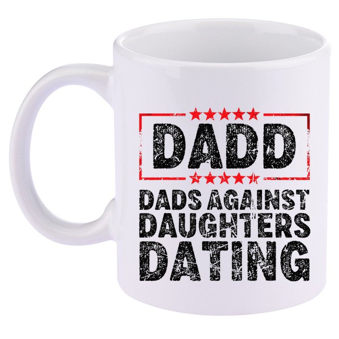 d.a.d.d. dadd dads against daughters dating 11oz C Handle Ceramic Mug