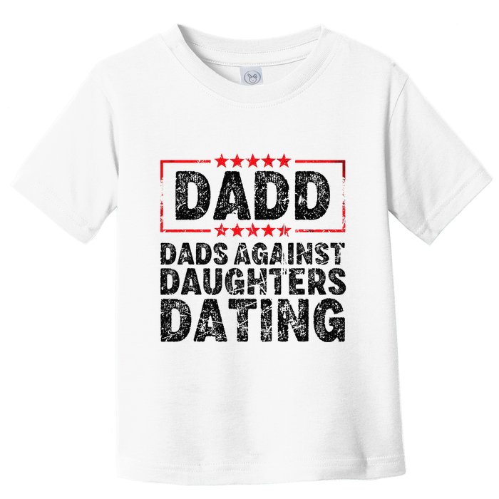 d.a.d.d. dadd dads against daughters dating Toddler T-Shirt