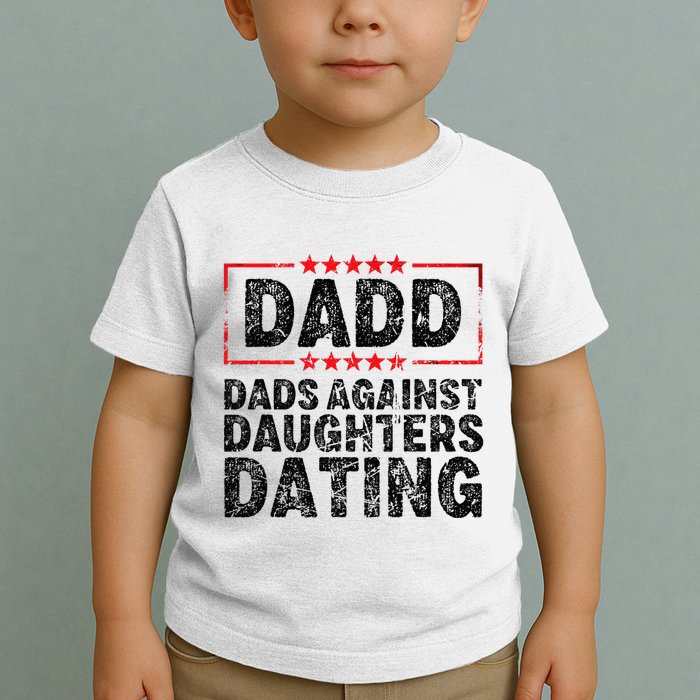 d.a.d.d. dadd dads against daughters dating Toddler T-Shirt