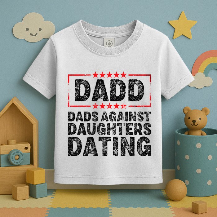 d.a.d.d. dadd dads against daughters dating Toddler T-Shirt