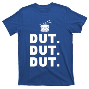 Dut Dut Dut Funny Marching Band Cool Gift Drumline Pep Rally T-Shirt