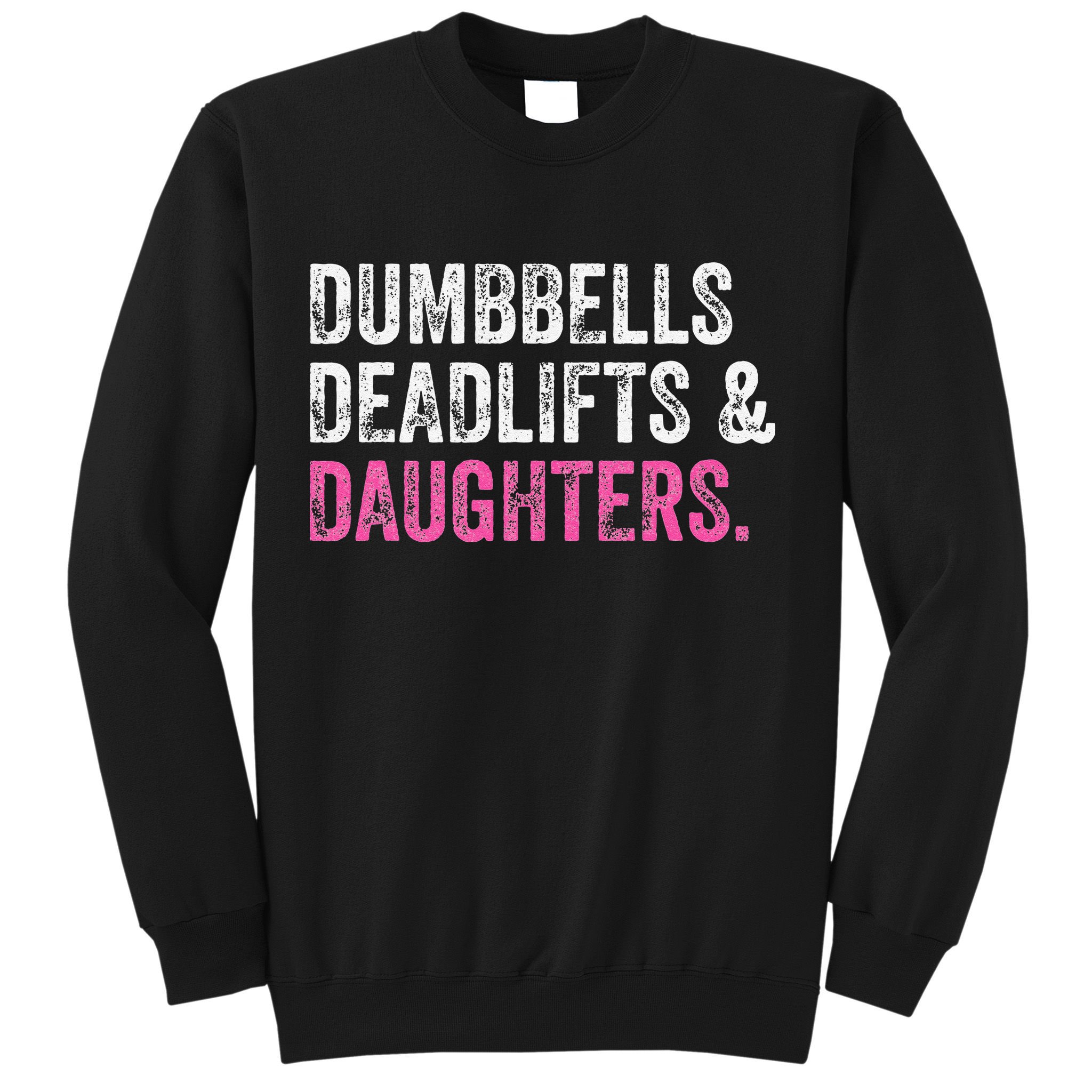 Dumbbells Deadlifts Daughters Funny Gym Workout Fathers Day Sweatshirt
