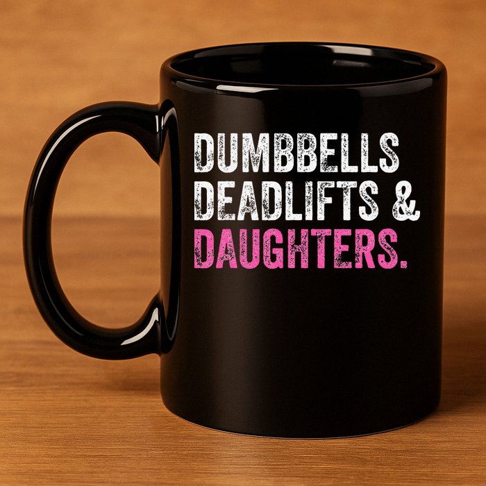 Dumbbells Deadlifts Daughters Funny Gym Workout Fathers Day 11oz C Handle Ceramic Mug