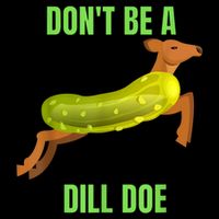 Dill Doe Dill Pickle T-Shirt