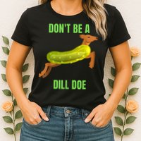 Dill Doe Dill Pickle Womens T-Shirt
