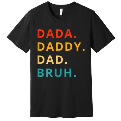 Dada Daddy Dad Bruh Funny Phrase For FatherS Day Premium T-Shirt