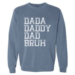 Dada Daddy Dad Bruh Happy Fathers Day Funny Dad Joke Humor Garment-Dyed Sweatshirt