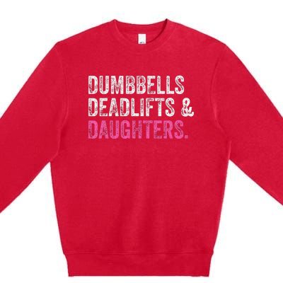 Dumbbells Deadlifts Daughters Funny Gym Workout Father's Day Premium Crewneck Sweatshirt