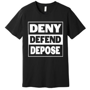 Deny Defend Depose Premium T-Shirt