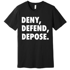 Deny Defend Depose Premium T-Shirt