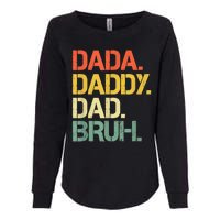 Dada Daddy Dad Bruh Happy Fathers Day Womens California Wash Sweatshirt