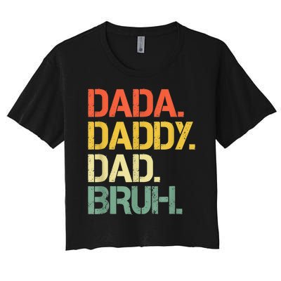 Dada Daddy Dad Bruh Happy Fathers Day Women's Crop Top Tee