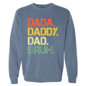 Dada Daddy Dad Bruh Happy Fathers Day Garment-Dyed Sweatshirt