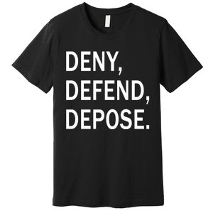 Deny Defend Depose Premium T-Shirt