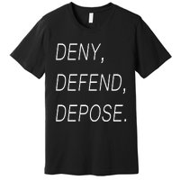 Deny Defend Depose Premium T-Shirt