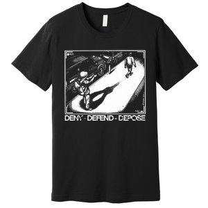 Deny Defend Depose Premium T-Shirt