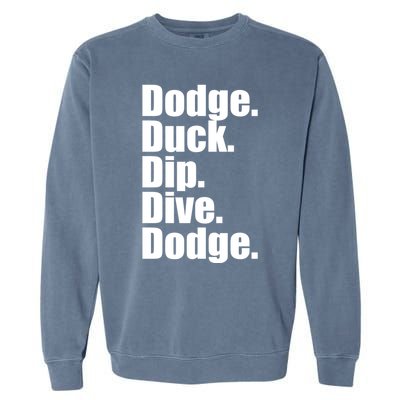 Dodgeball Dodge Duck Dip Dive Dodge Garment-Dyed Sweatshirt