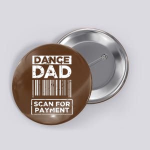 Dance Dad Distressed Scan For Payment Parents Adult Fun Button