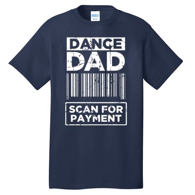 Dance Dad Distressed Scan For Payment Parents Adult Fun Tall T-Shirt