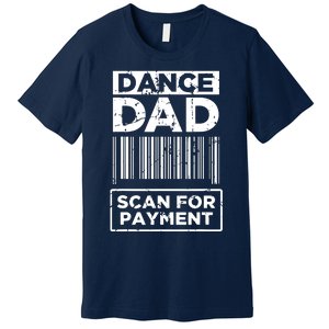 Dance Dad Distressed Scan For Payment Parents Adult Fun Premium T-Shirt