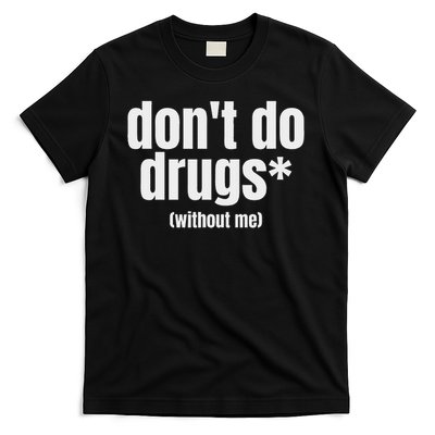 Don't Do Drugs Without Me Funny Marijuana Stuff T-Shirt