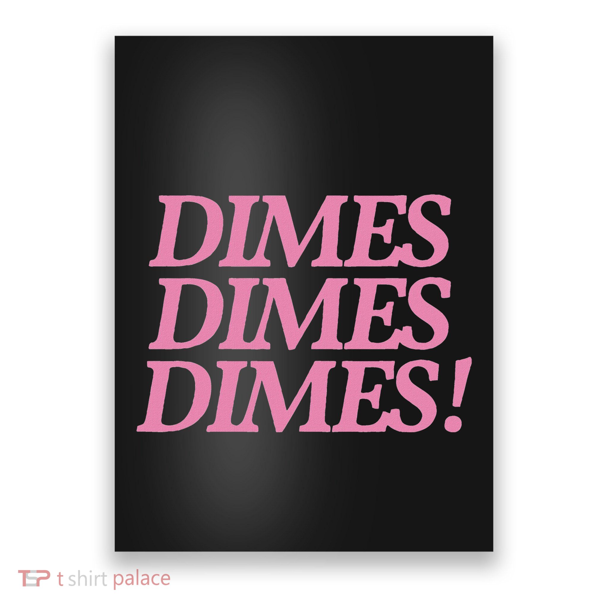 Dimes Dimes Dimes Funny Trendy Quote Poster