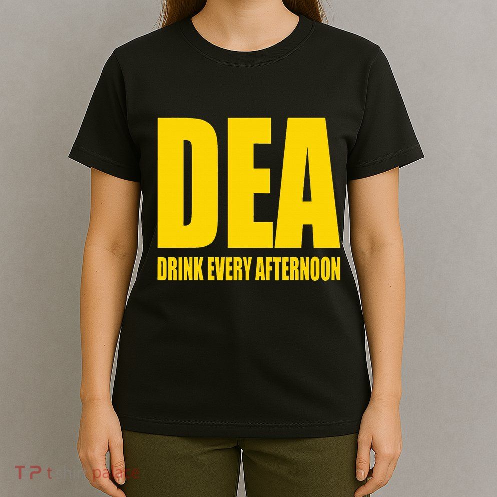 Dea Drink Every Afternoon Funny Drinking Parody Gift T-Shirt