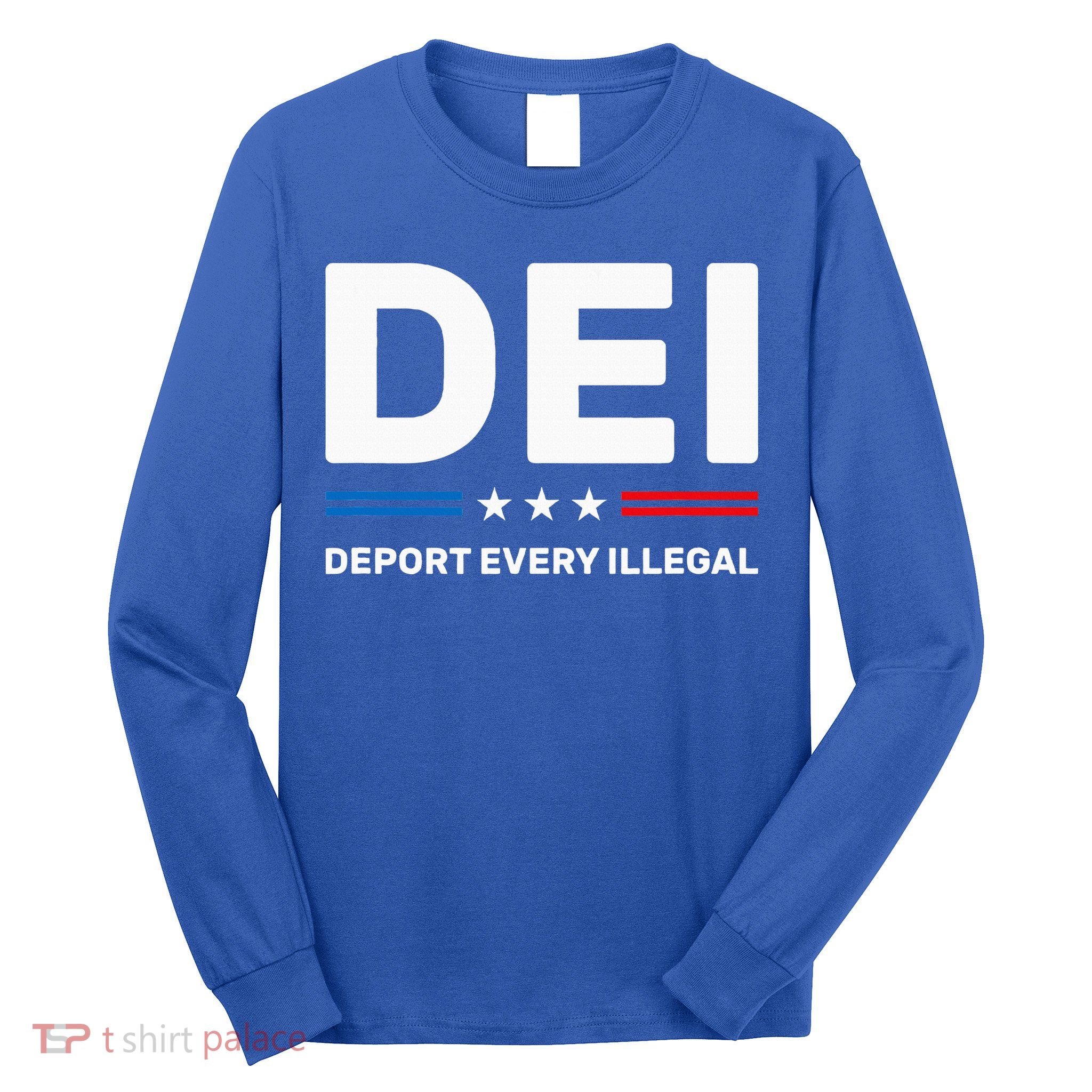 Dei Deport Every Illegal Long Sleeve Shirt