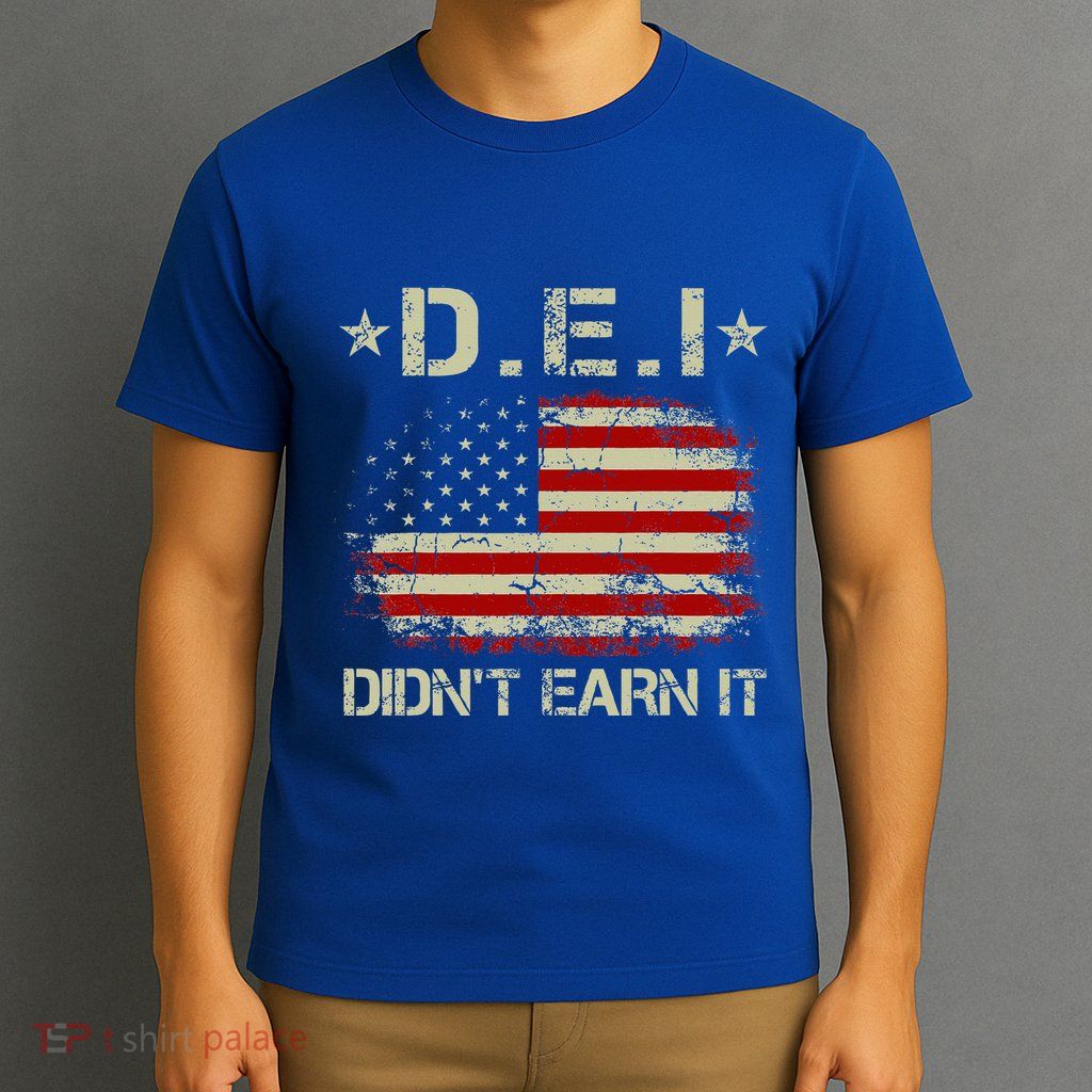 Dei DidnT Earn It Funny Humor T-Shirt