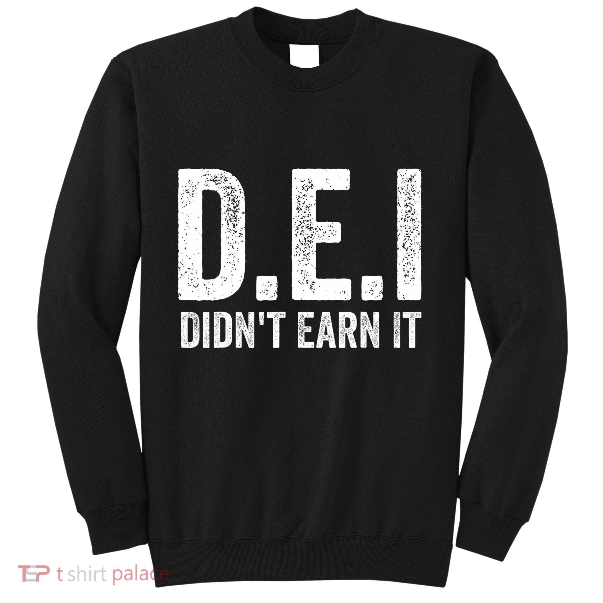 Dei DidnT Earn It Funny Humor Sweatshirt