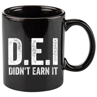 Dei DidnT Earn It Funny Humor 11oz C Handle Ceramic Mug