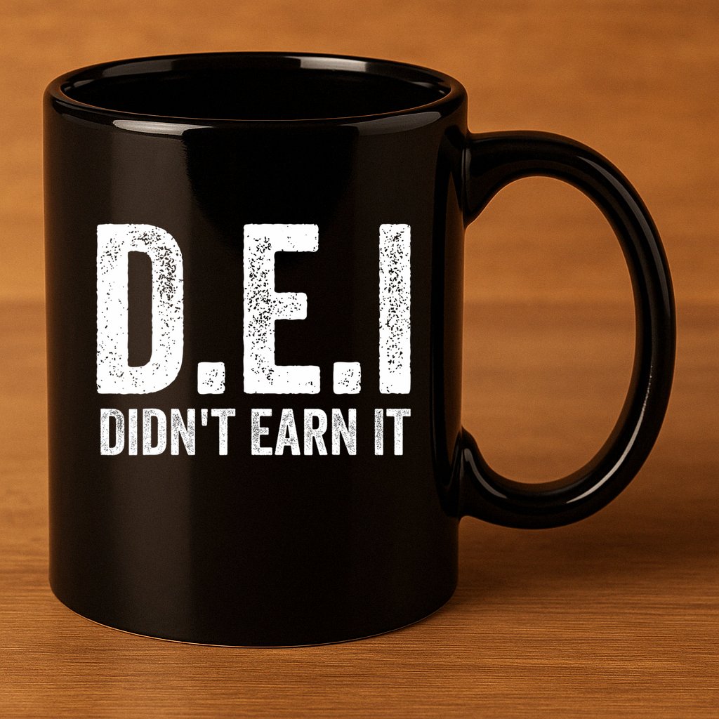Dei DidnT Earn It Funny Humor 11oz C Handle Ceramic Mug