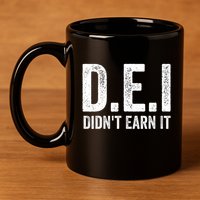 Dei DidnT Earn It Funny Humor 11oz C Handle Ceramic Mug