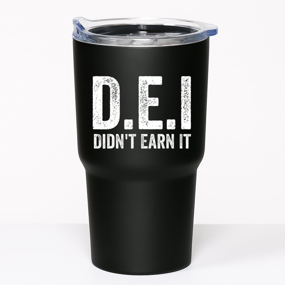 Dei DidnT Earn It Funny Humor Tumbler