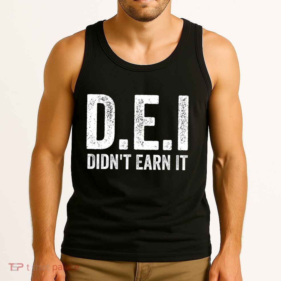 Dei DidnT Earn It Funny Humor Tank Top