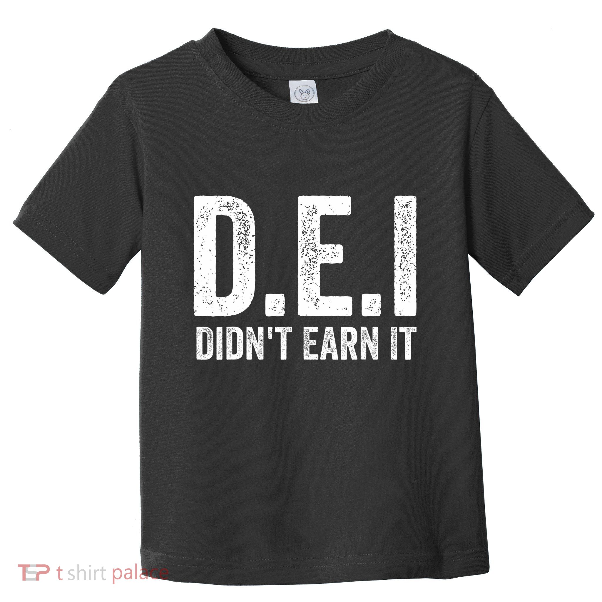 Dei DidnT Earn It Funny Humor Toddler T-Shirt