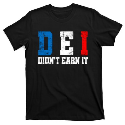 Dei DidnT Earn It Funny T-Shirt