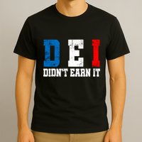 Dei DidnT Earn It Funny T-Shirt